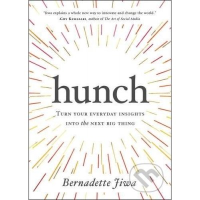 Hunch: Turn Your Everyday Insights into the N... Bernadette Jiwa – Sleviste.cz