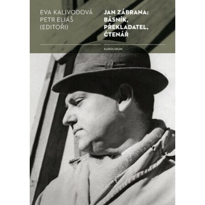Jan Zábrana: básník, překladatel, čtenář - Petr Eliáš, Eva Kalivodová – Hledejceny.cz