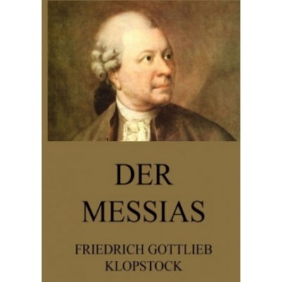 Der Messias Friedrich Gottlieb Klopstock – Hledejceny.cz