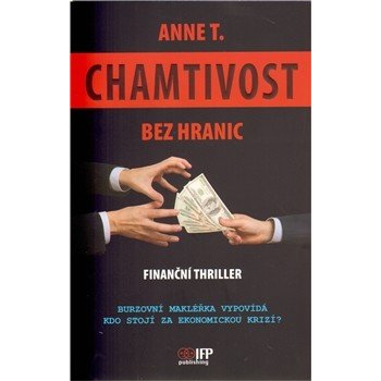 Chamtivost bez hranic - Finanční thriller - Anne T.
