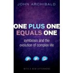 One Plus One Equals One: Symbiosis and the Evolution of Complex Life - Archibald John – Sleviste.cz