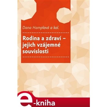 Rodina a zdraví - jejich vzájemné souvislosti - Dana Hamplová