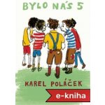 Bylo nás 5 - Karel Poláček – Hledejceny.cz