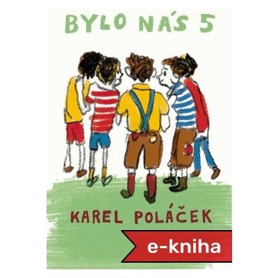 Bylo nás 5 - Karel Poláček – Hledejceny.cz