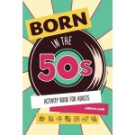 Born in the 50s Activity Book for Adults: Mixed Puzzle Book for Adults about Growing Up in the 50s and 60s with Trivia, Sudoku, Word Search, Crossword Lamb JordanPaperback – Hledejceny.cz