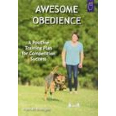 Awesome Obedience: A Positive Training Plan for Competition Success – Zboží Dáma