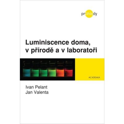 Luminiscence doma, v přírodě a v laboratoři - Ivo Pelant, Jan Valenta – Hledejceny.cz