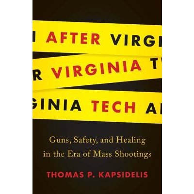 After Virginia Tech - Guns, Safety, and Healing in the Era of Mass Shootings Kapsidelis Thomas P.Pevná vazba – Zboží Mobilmania