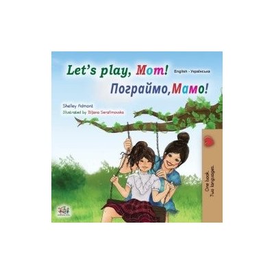 Lets play, Mom! English Ukrainian Bilingual Childrens Book