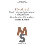 Původ je cíl. Moderní pojetí původnosti v Benjaminově Původu německé truchlohry – Hledejceny.cz