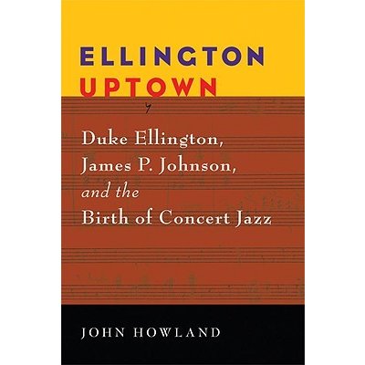 Ellington Uptown: Duke Ellington, James P. Johnson, & the Birth of Concert Jazz Howland JohnPaperback – Zboží Mobilmania