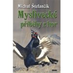 Myslivecké příběhy z hor - Michal Štefančík – Hledejceny.cz