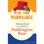 More Than Marmalade: Michael Bond and the Story of Paddington Bear Tolin RosannePevná vazba – Zboží Mobilmania