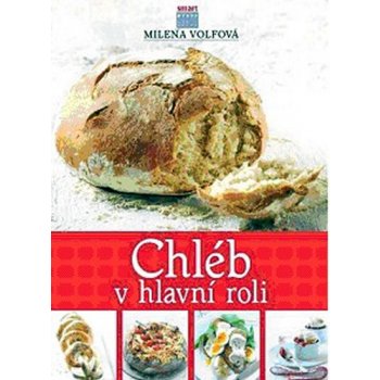 Chléb v hlavní roli - Milena Volfová