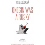Onegin Was a Rusky / Oněgin byl Rusák - Irena Dousková – Hledejceny.cz