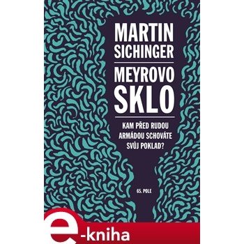 Meyrovo sklo. Kam před Rudou armádou schováte svůj poklad? - Martin Sichinger