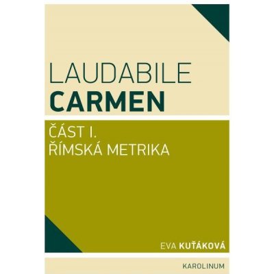 Laudabile Carmen. část I - Římská metrika - Eva Kuťáková