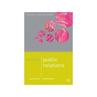 Mastering Public Relations 2nd Edition - Anthony Davis – Hledejceny.cz