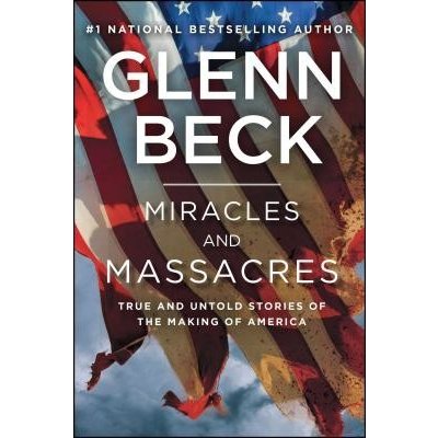 Miracles and Massacres: True and Untold Stories of the Making of America Beck GlennPaperback – Hledejceny.cz