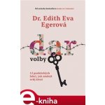 Dr. Edith Eva Eger - Dar volby -- 12 praktických lekcí, jak změnit svůj život – Zboží Mobilmania