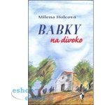 Babky na divoko - Holcová Milena – Hledejceny.cz