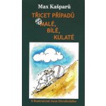 Třicet případů, aneb malé, bílé, kulaté - Max Kašparů – Hledejceny.cz