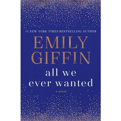 All We Ever Wanted: A Novel - Giffin Emily – Hledejceny.cz