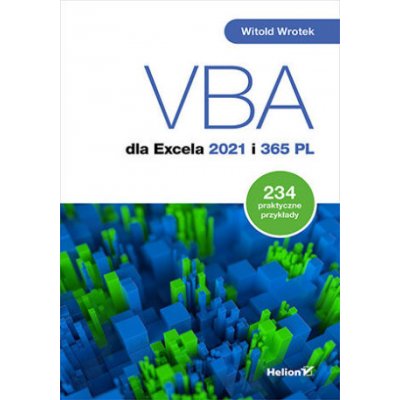 VBA dla Excela 2021 i 365 PL. 234 praktyczne przykłady – Hledejceny.cz