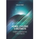 Kosmos, civilizace a křesťanství - Kosmická perspektiva a křešťanství - Ryneš Václav – Hledejceny.cz