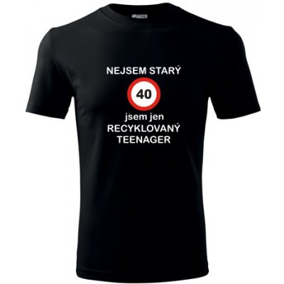 Tričko jsem recyklovaný teenager 40 dárky pro muže k 40 černé – Hledejceny.cz