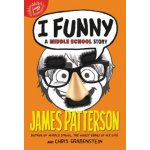 I Funny: A Middle School Story James Patterson,Chris Grabenstein,Laura Park – Hledejceny.cz