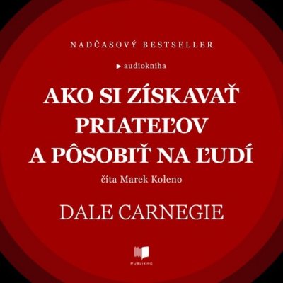 Ako si získavať priateľov a pôsobiť na ľudí - Dale Carnegie - čte Marek Koleno – Hledejceny.cz