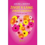 Život v láske, zdraví a radosti - Louise L. Hayová – Hledejceny.cz