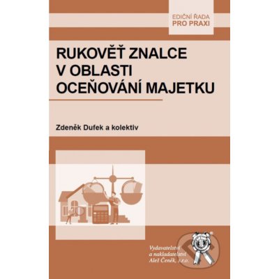 Rukověť znalce v oblasti oceňování majetku - Zdeněk Dufek a kolektiv – Hledejceny.cz