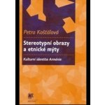 Stereotypní obrazy a etnické mýty. Kulturní identita Arménie - Petra Košťálová – Hledejceny.cz