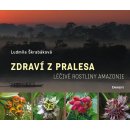 Zdraví z pralesa. Léčivé rostliny Amazonie - Ludmila Škrabáková - Eminent