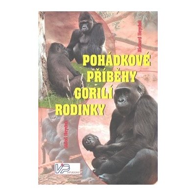 Pohádkové příběhy gorilí rodinky - Richard Heyduk – Hledejceny.cz