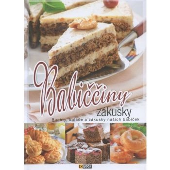 Babiččiny zákusky - Buchty, koláče a zákusky našich babiček