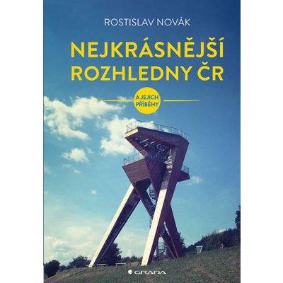 Nejkrásnější rozhledny ČR - Rostislav Novák – Zbozi.Blesk.cz
