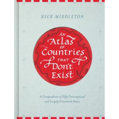 An Atlas of Countries That Don't Exist