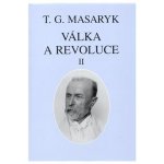 Válka a revoluce II. - Tomáš Garrigue Masaryk – Hledejceny.cz