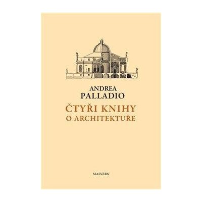 Čtyři knihy o architektuře - Palladio Andrea – Zbozi.Blesk.cz