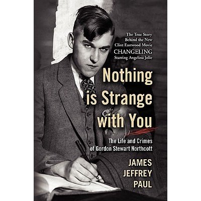 Nothing Is Strange with You: The Life and Crimes of Gordon Stewart Northcott Paul James JeffreyPaperback