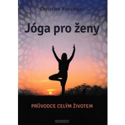 Jógy pro ženy - Průvodce celým životem - Ranzinger Christine