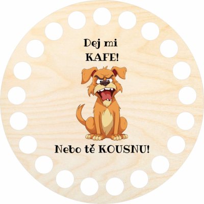 Chráněná dílna Dřevěný svět Dno, víko, kruh 10 cm, Dej mi kafe nebo tě kousnu – Zboží Dáma