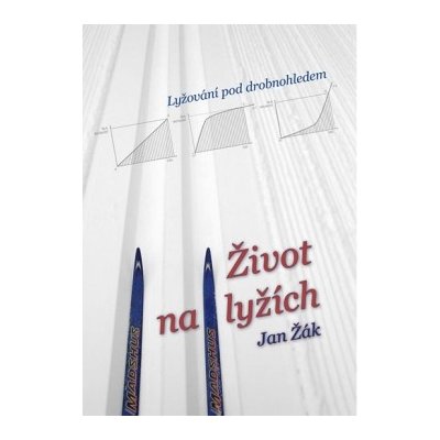 Život na lyžích. Lyžování pod drobnohledem - Jan Žák - Klika – Zboží Mobilmania