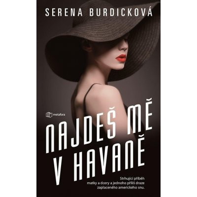 Najdeš mě v Havaně - Strhující příběh matky a dcery a jednoho příliš draze zaplaceného amerického snu - Burdicková Serena – Hledejceny.cz