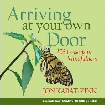 Arriving at Your Own Door: 108 Lessons in Mindfulness Kabat-Zinn JonPaperback