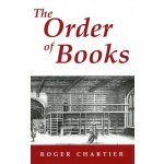 The Order of Books: Readers, Authors, and Libraries in Europe Between the Fourteenth and Eighteenth Centuries Chartier RogerPaperback – Hledejceny.cz