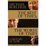 The Best of Times, The Worst of Times : A History of Now - Burleigh Michael – Zbozi.Blesk.cz